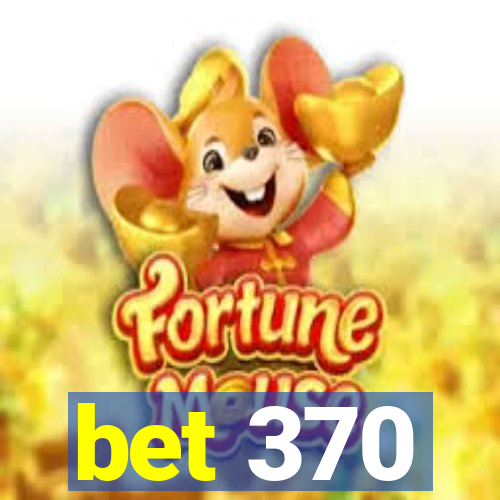 bet 370